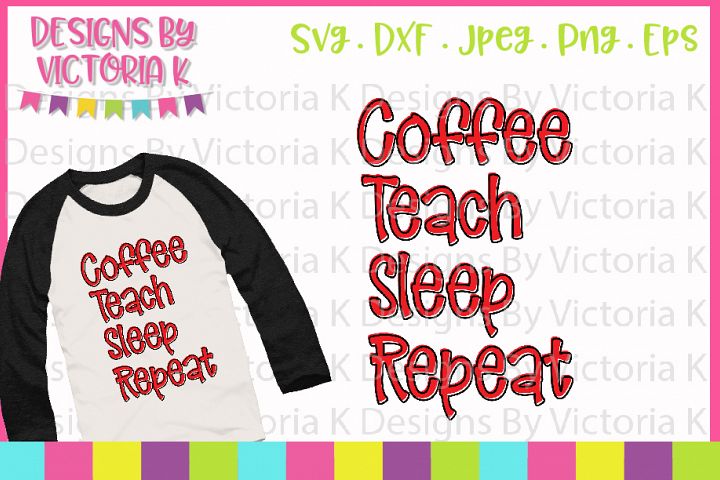 Coffee Teach Sleep Repeat, SVG, DXF, EPS, PNG Cut Files ...