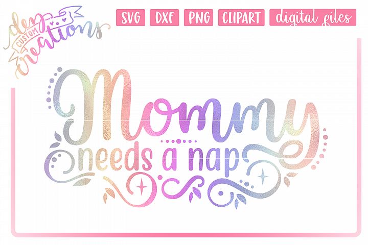Download Mommy Needs A Nap - SVG cut files