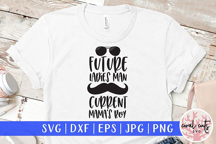 Future Ladies Man Current Mamas Boy - Love & Mother SVG ...