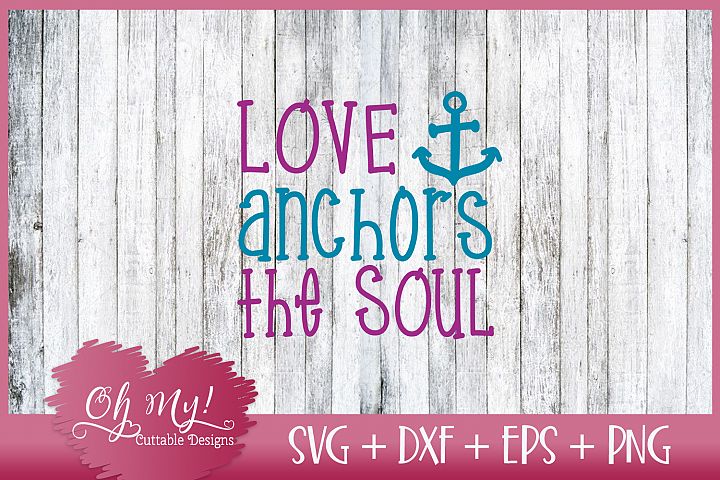 Love Anchors The Soul Svg Dxf Eps Png Cutting File 39083 Svgs Design Bundles