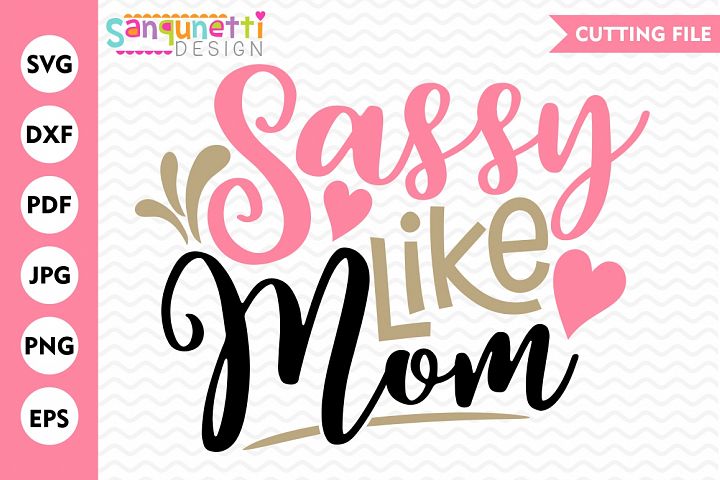 Download Sassy Like Mom SVG, Mom SVG, cut file (74110) | Cut Files ...
