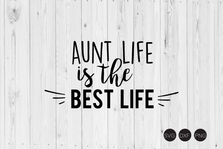 Download Aunt Life Is The Best Life SVG, Aunt SVG