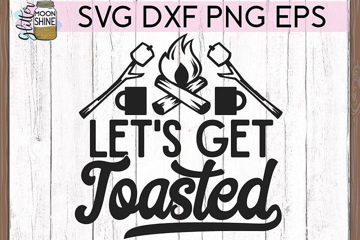 Download Let's Get Toasted Camping SVG DXF PNG EPS Cutting Files