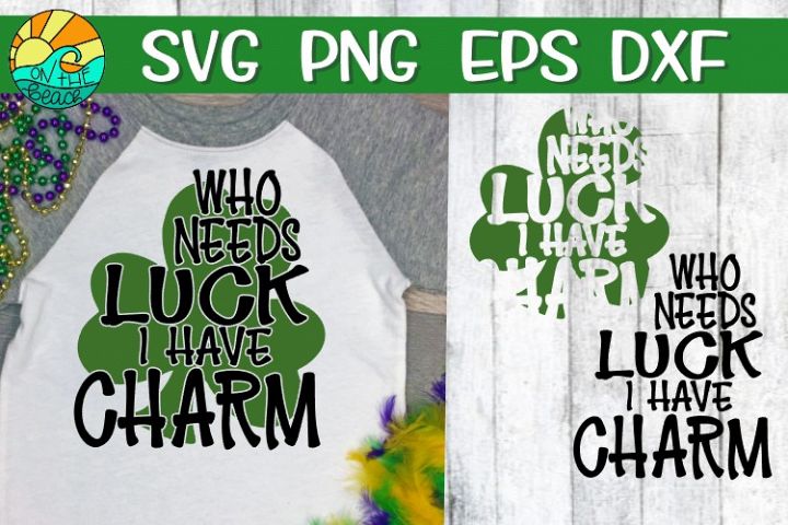 Download Free Svgs Download Who Needs Luck I Have Charm Shamrock Svg Png Dxf Eps Free Design Resources