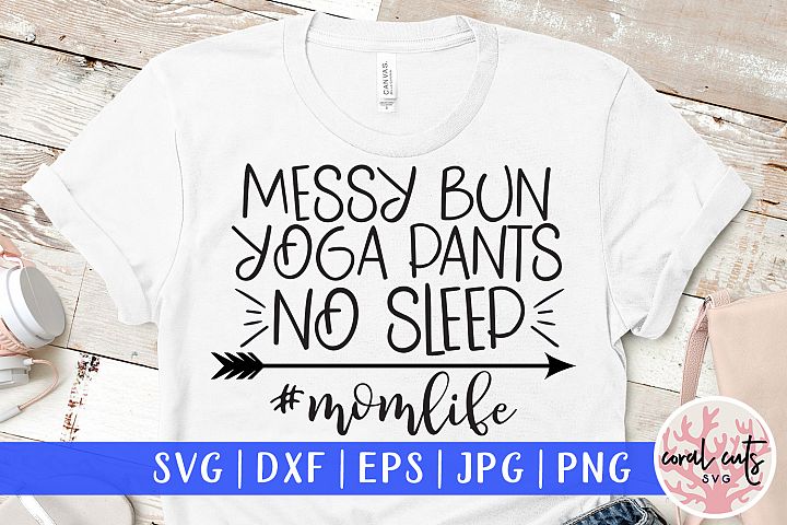 Download Messy bun yoga pants no sleep momlife - Mother SVG EPS DXF ...