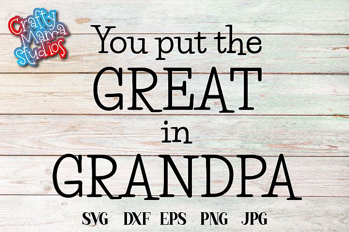 Download You Put The Great In Grandpa SVG, Grandparents Sublimation