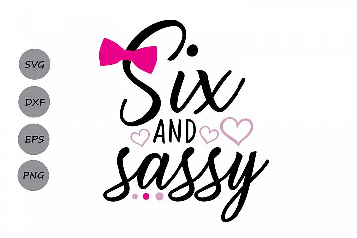 Six And Sassy Svg Birthday Svg Sixth Birthday Svg 