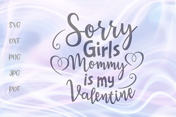 Download Sorry Girls My mommy is my Valentine Sign Cut file SVG