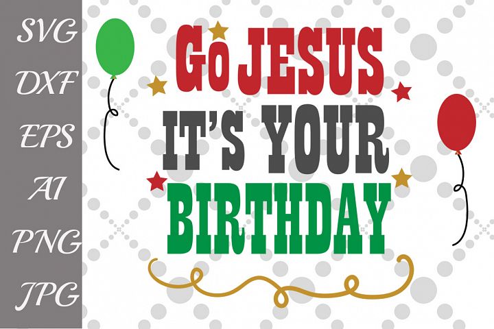 Go Jesus It's Your Birthday SVG (45016) | Illustrations | Design Bundles