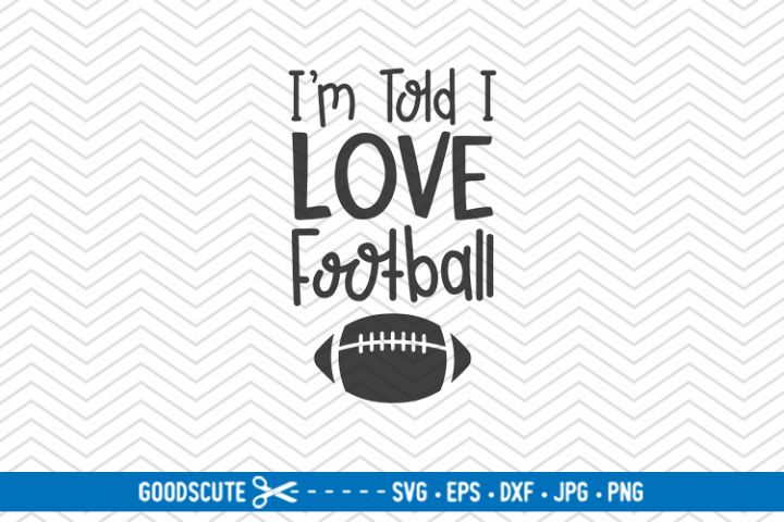 I'm Told I Love Football - SVG DXF JPG PNG EPS (296821) | SVGs | Design ...