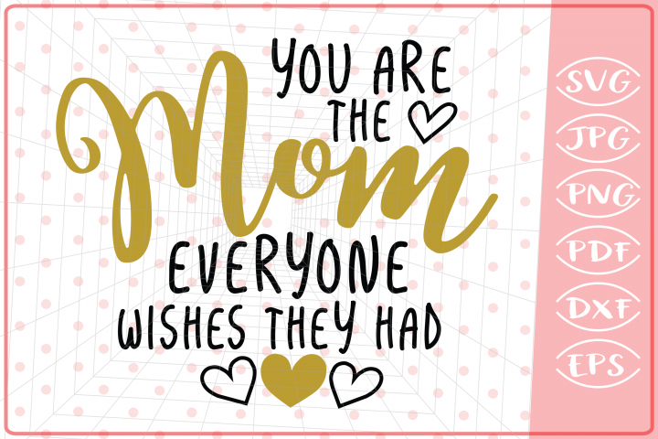 You Are The Mom Everyone Wishes They Had-Mother SVG Cut file (221135