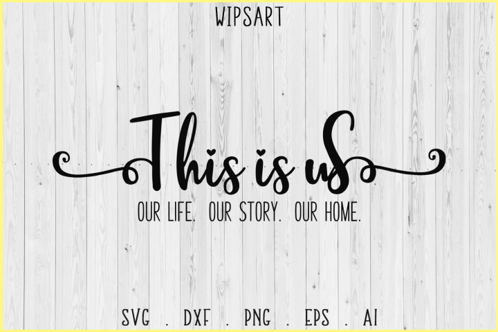 Download SALE! This is us svg, Our Life, Our Story, Our Home, svg