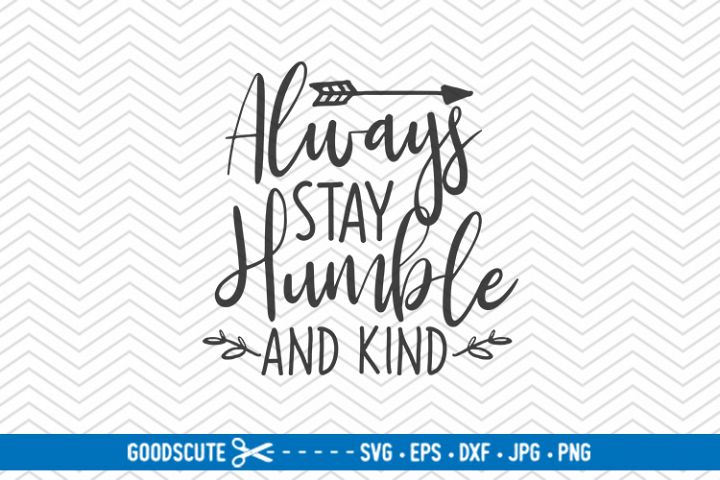 Download Always Stay Humble And Kind - SVG DXF JPG PNG EPS (212474 ...