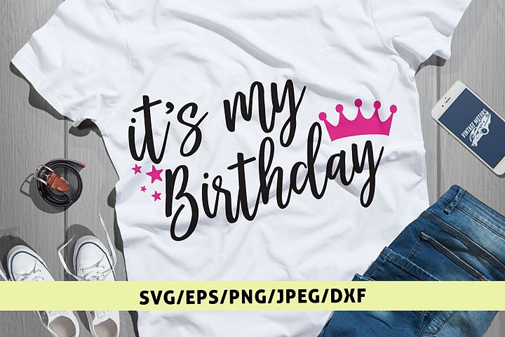 Its My Birthday - Birthday SVG EPS DXF PNG Cutting Files