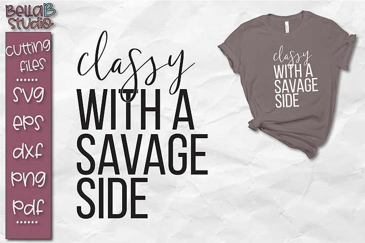 Classy With A Savage Side SVG Cut File, Classy SVG File