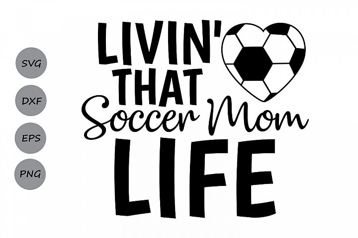 Livin' that soccer mom svg, Soccer Mom Life Svg, Soccer mom. (111647 ...